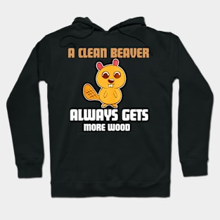 A Clean Beaver Always Gets More Wood funny quote Hoodie